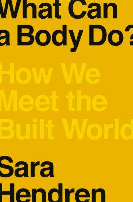 Cover for What Can a Body Do?: How We Meet the Built World